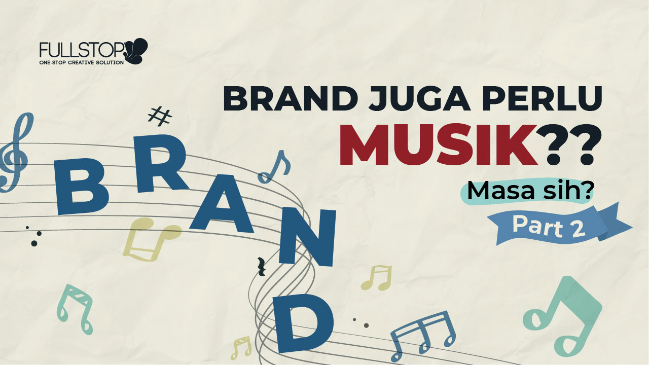 Brand Juga Perlu Musik?? Masa Sih? (Part 2)